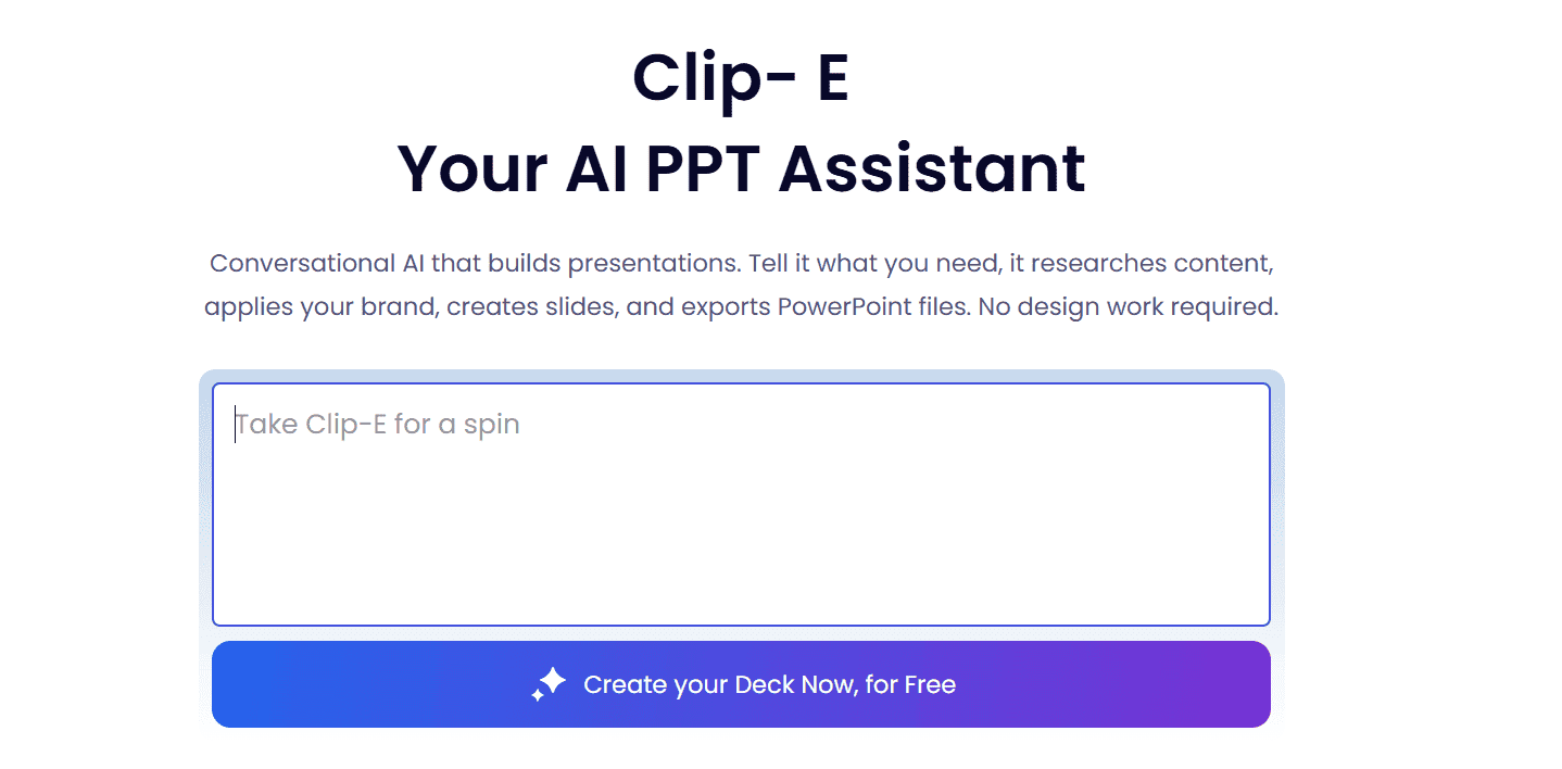 A screenshot of the Clip-E AI presentation tool, which brands itself as 'Your AI PPT Assistant.' It shows a large text box for a conversational AI prompt and a button that says 'Create your Deck Now, for Free.