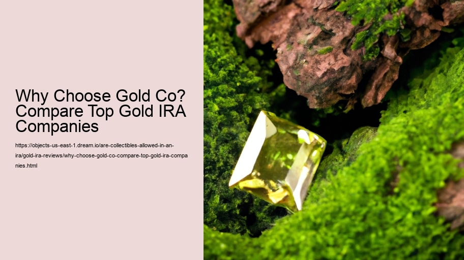 Why Choose Gold Co? Compare Top Gold IRA Companies