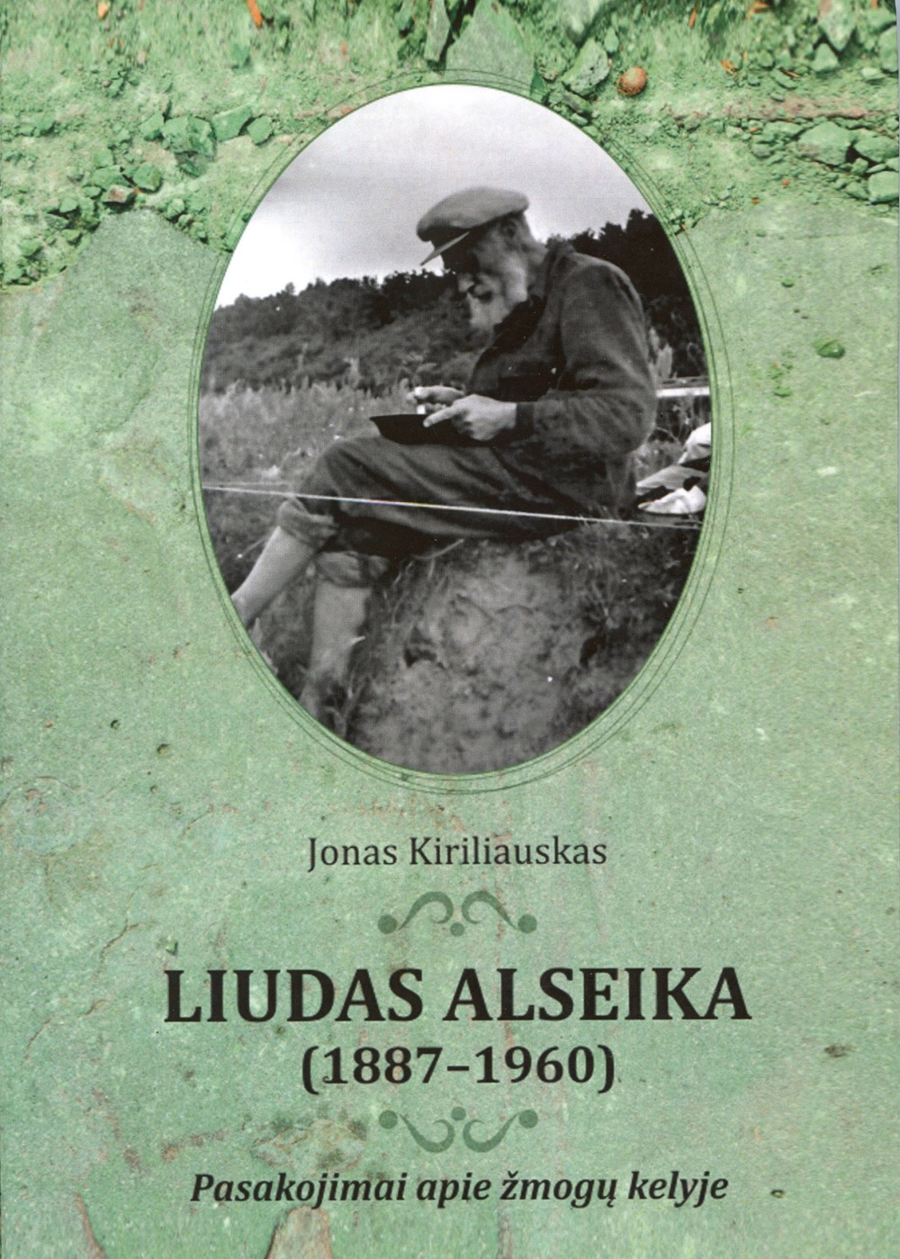 Jono Kiriliausko knyga „Liudas Alseika (1887–1960). Pasakojimai apie žmogų kelyje“ | Lietuvos esperantininkų sąjungos nuotr.