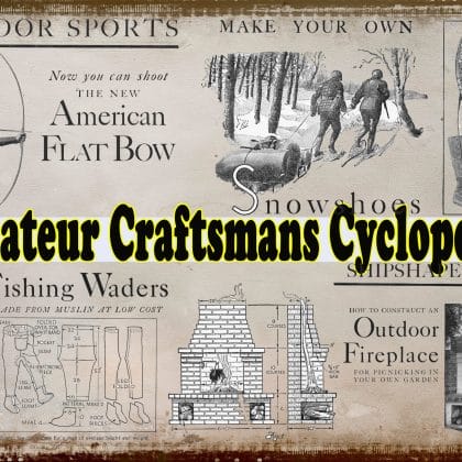 Amateur Craftsman's Cyclopedia Of Things to Make. Complete manual for the home-workshop with detailed working drawings and instructions
