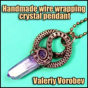 Handmade wire wrapping crystal pendant Valeriy Vorobev