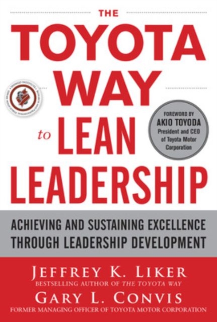 The Toyota Way to Lean Leadership:  Achieving and Sustaining Excellence through