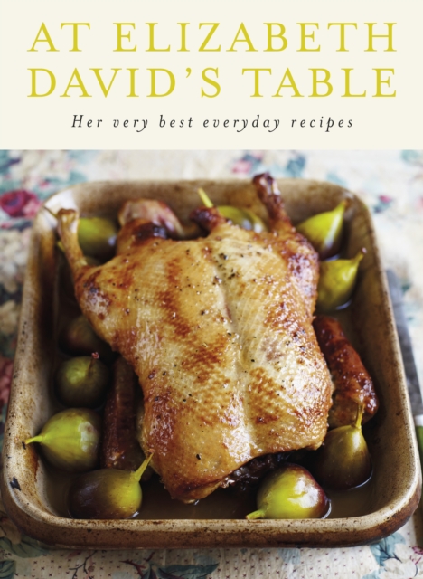 At Elizabeth David's Table by Elizabeth David (Hardback Book)