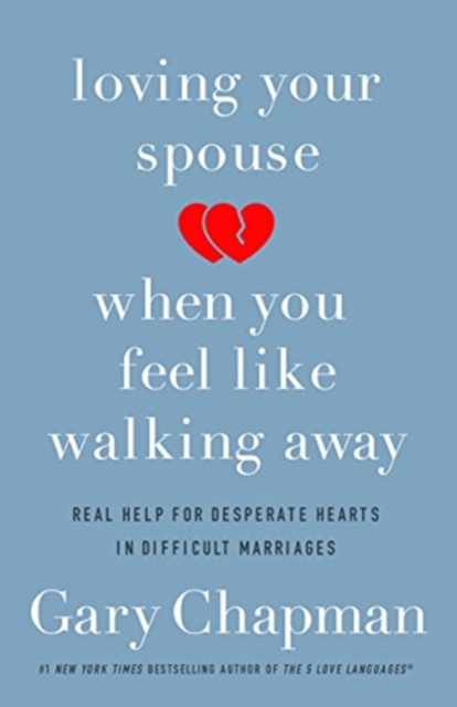 Loving Your Spouse When you Feel Like Walking Away by Gary D. Chapman