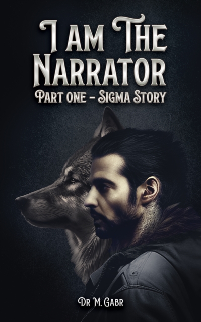 I am the Narrator Part One – Sigma Story by Dr M. Gabr (Paperback Book)