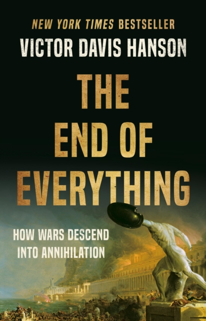 The End of Everything by Victor D Hanson (Hardback Book)