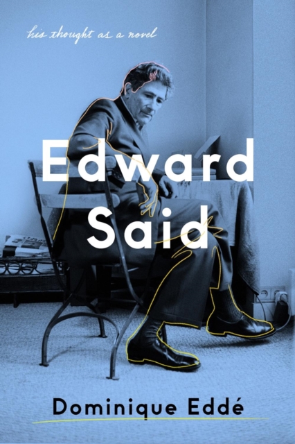 Edward Said His Thought as a Novel by Dominique Edde (Hardback Book)