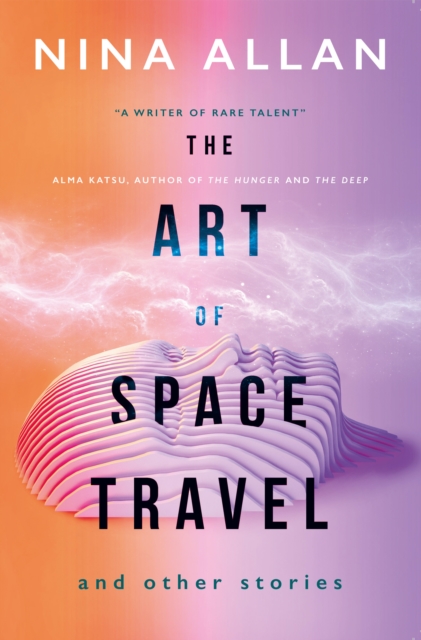 The Art of Space Travel and Other Stories by Nina Allan (Paperback Book)