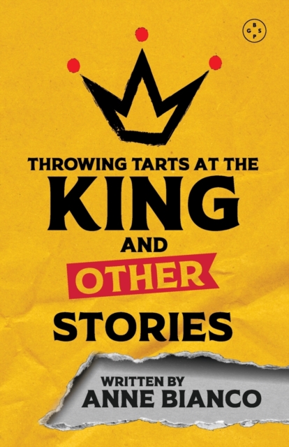 Throwing Tarts At The King And Other Stories by Anne Bianco (Paperback Book)