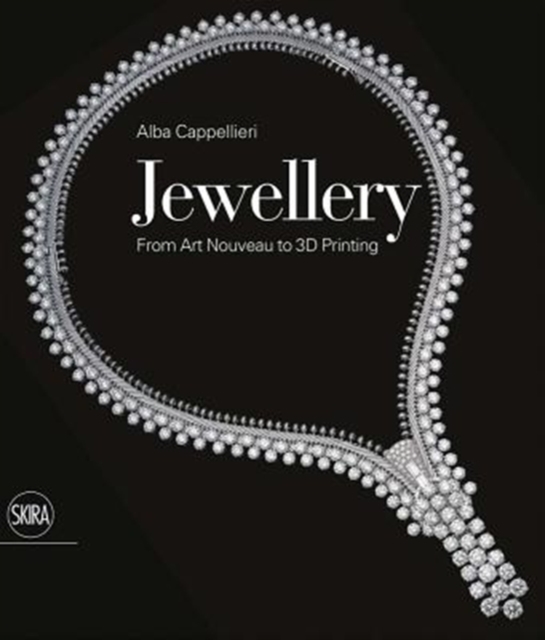 Jewellery: From Art Nouveau to 3D Printing by Alba Cappelieri (Hardback Book)