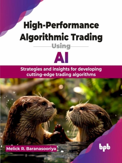High-Performance Algorithmic Trading Using AI by Melick R Baranasooriya
