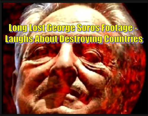 Shocking Long Lost George Soros Footage - Laughs About Destroying Countries And More