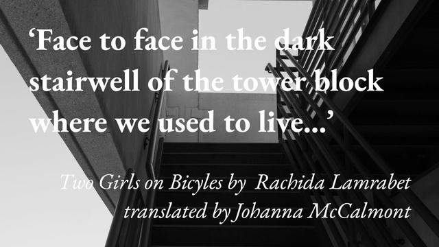 A stairwell, with a quote from Rachida Lamrabet's short story Two Girls on Bicycles, translated by Johanna McCalmont: 'Face to face in the dark stairwell of the tower block where we used to live'