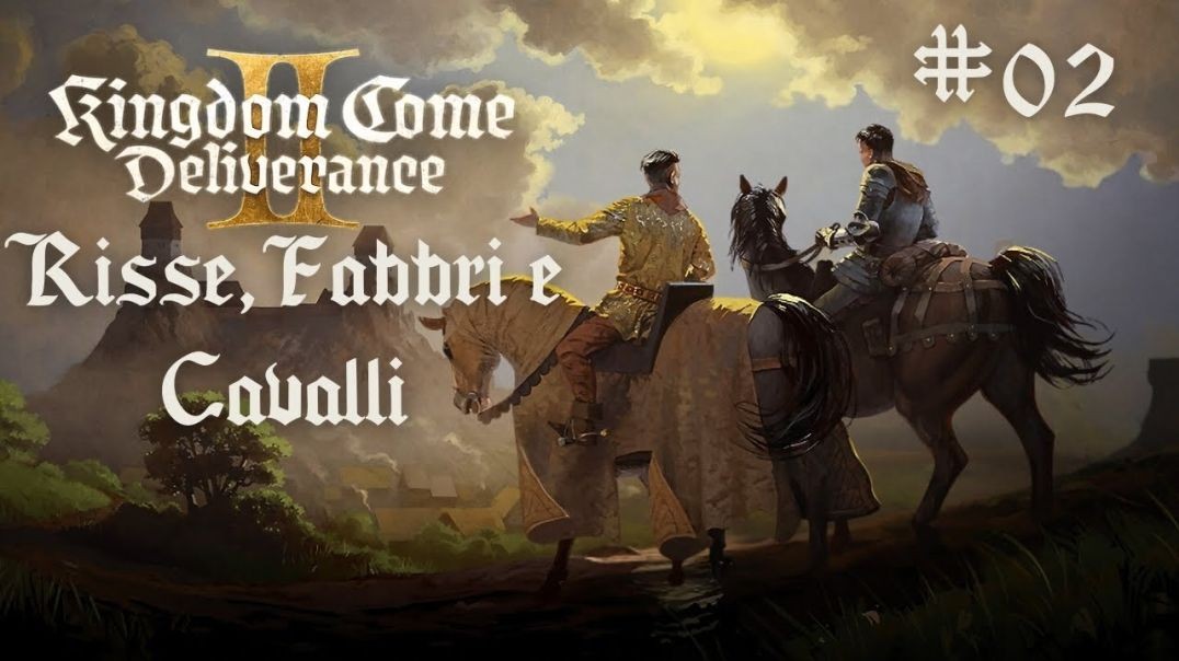 KINGDOM COME DELIVERANCE 2 - Tra Fabbri,Risse e Cavalli Ep #02