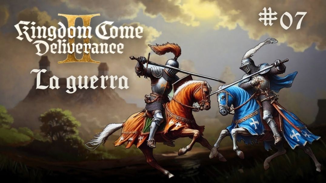 KINGDOM COME DELIVERANCE 2 - La guerra Ep #07