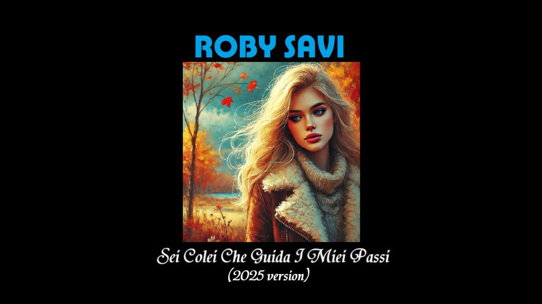 Roby Savi - Sei Colei Che Guida I Miei Passi (2025 version)