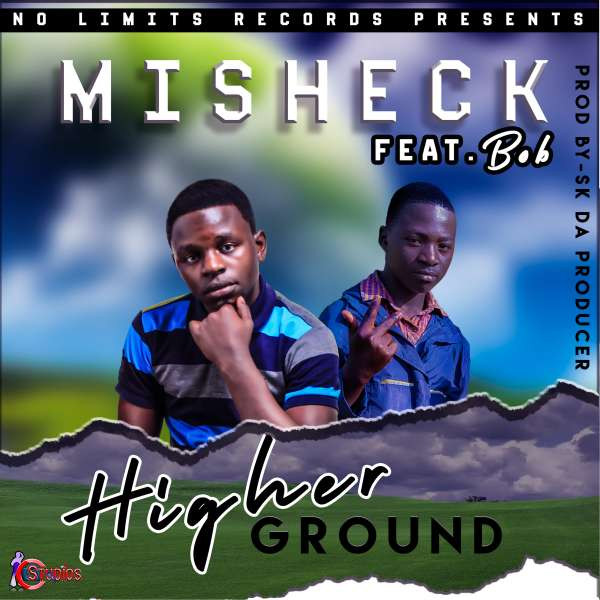 Misheck-Higher Ground-Ft-Bob-Prod By SK da Producer