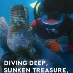 Diving Deep, Sunken Treasure, Ancient Seas