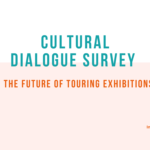 Cultural Dialogue Survey 2023: The Future of Touring Exhibitions