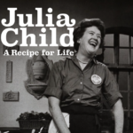 Julia Child: A Recipe for Life