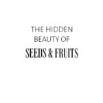 The Hidden Beauty of Seeds and Fruits